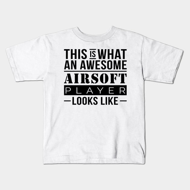 Airsoft - This Is What An Awesome Airsoft Player Looks Like Kids T-Shirt by WordvineMedia